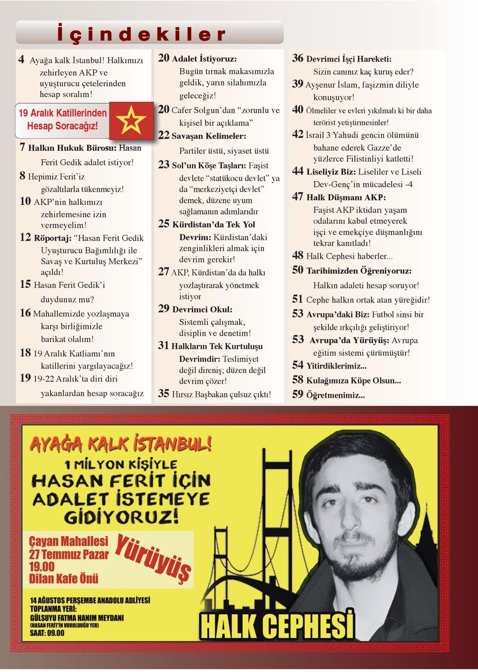 12 Röportaj: Hasan Ferit Gedik Uyuşturucu Bağımlılığı ile Savaş ve Kurtuluş Merkezi açıldı! 15 Hasan Ferit Gedik i duydunuz mu? 16 Mahallemizde yozlaşmaya karşı birliğimizle barikat olalım!