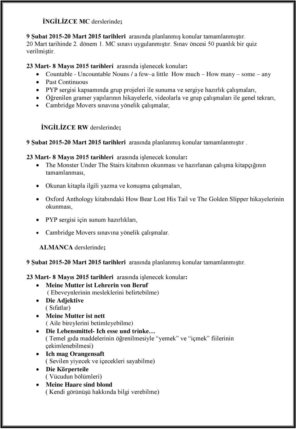 Countable - Uncountable Nouns / a few a little How much How many some any Past Continuous PYP sergisi kapsamında grup projeleri ile sunuma ve sergiye hazırlık çalışmaları, Öğrenilen gramer