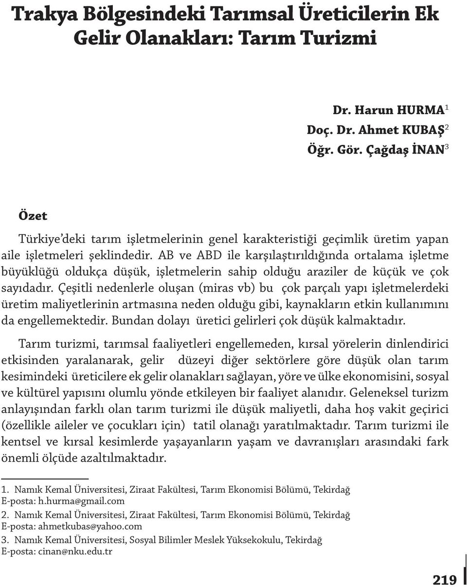 AB ve ABD ile karşılaştırıldığında ortalama işletme büyüklüğü oldukça düşük, işletmelerin sahip olduğu araziler de küçük ve çok sayıdadır.