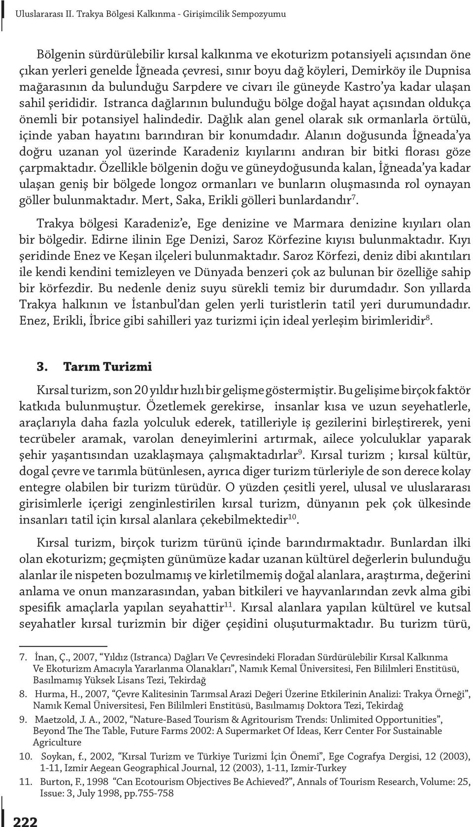 Demirköy ile Dupnisa mağarasının da bulunduğu Sarpdere ve civarı ile güneyde Kastro ya kadar ulaşan sahil şerididir.