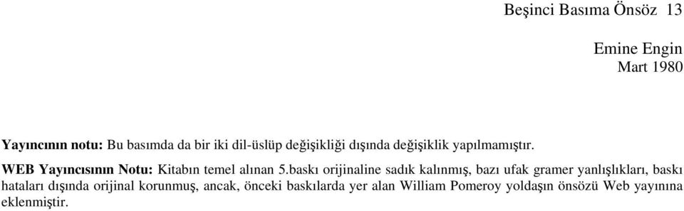 baskı orijinaline sadık kalınmış, bazı ufak gramer yanlışlıkları, baskı hataları dışında