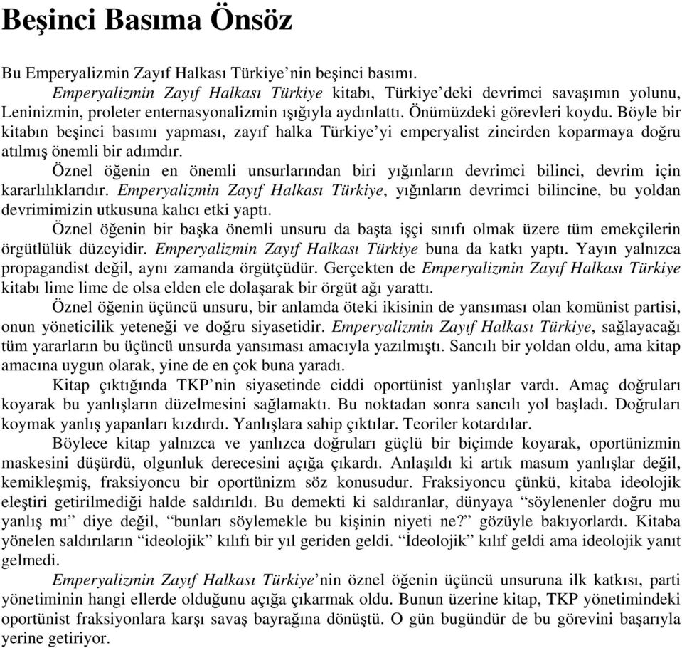 Böyle bir kitabın beşinci basımı yapması, zayıf halka Türkiye yi emperyalist zincirden koparmaya doğru atılmış önemli bir adımdır.