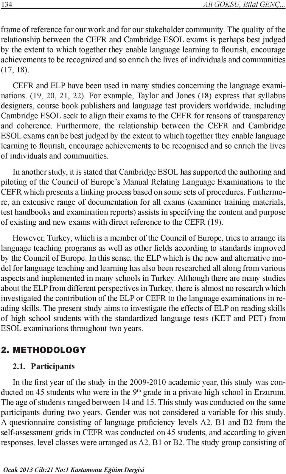 be recognized and so enrich the lives of individuals and communities (17, 18). CEFR and ELP have been used in many studies concerning the language examinations. (19, 20, 21, 22).