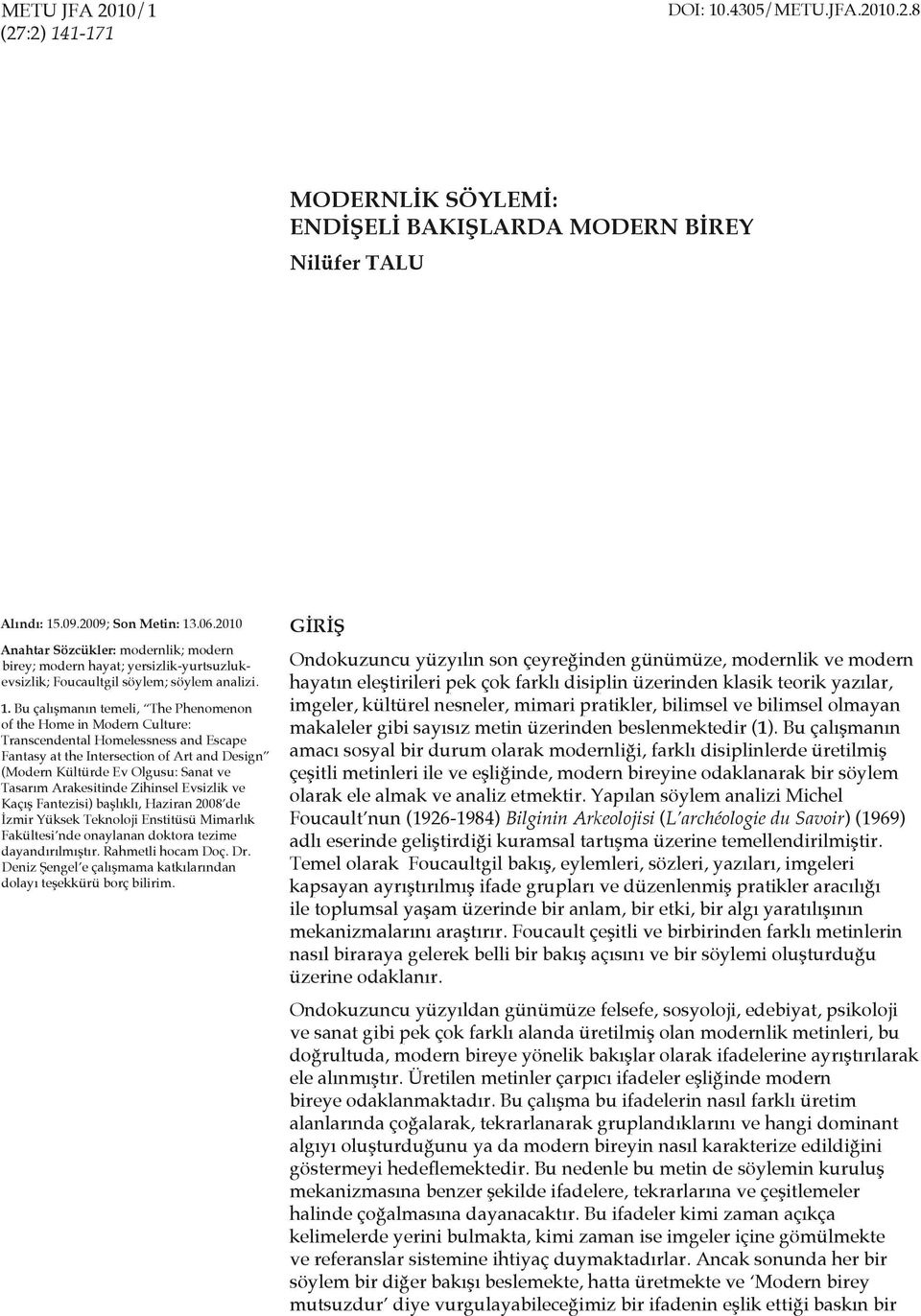 .06.2010 Anahtar Sözcükler: modernlik; modern birey; modern hayat; yersizlik-yurtsuzlukevsizlik; Foucaultgil söylem; söylem analizi. 1.