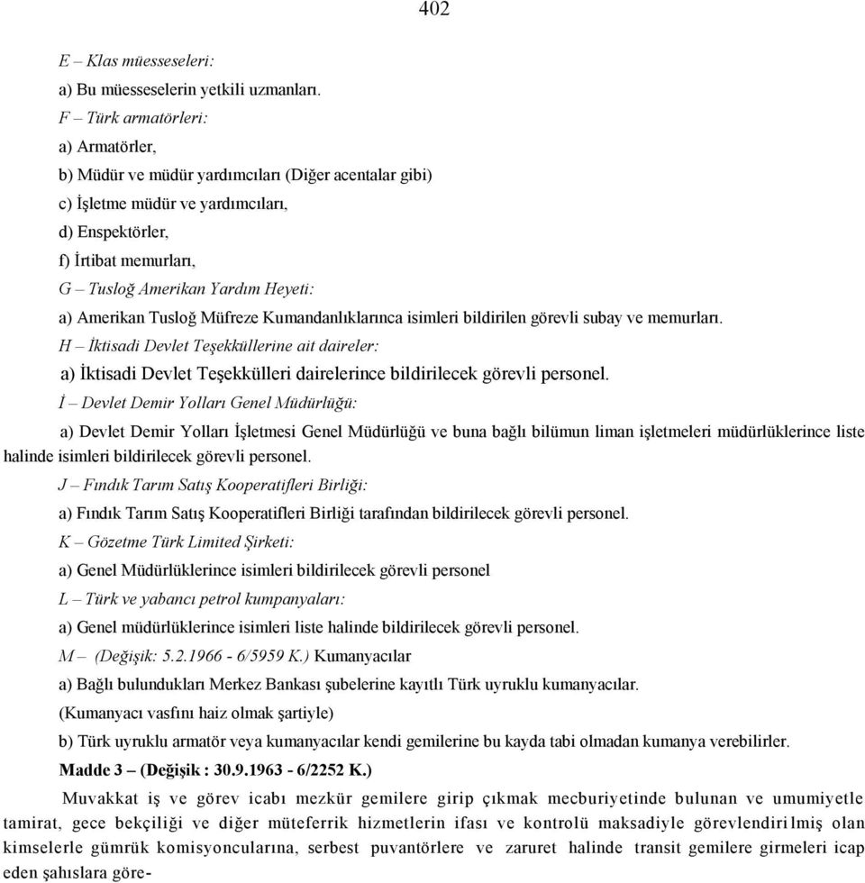 Amerikan Tusloğ Müfreze Kumandanlıklarınca isimleri bildirilen görevli subay ve memurları.