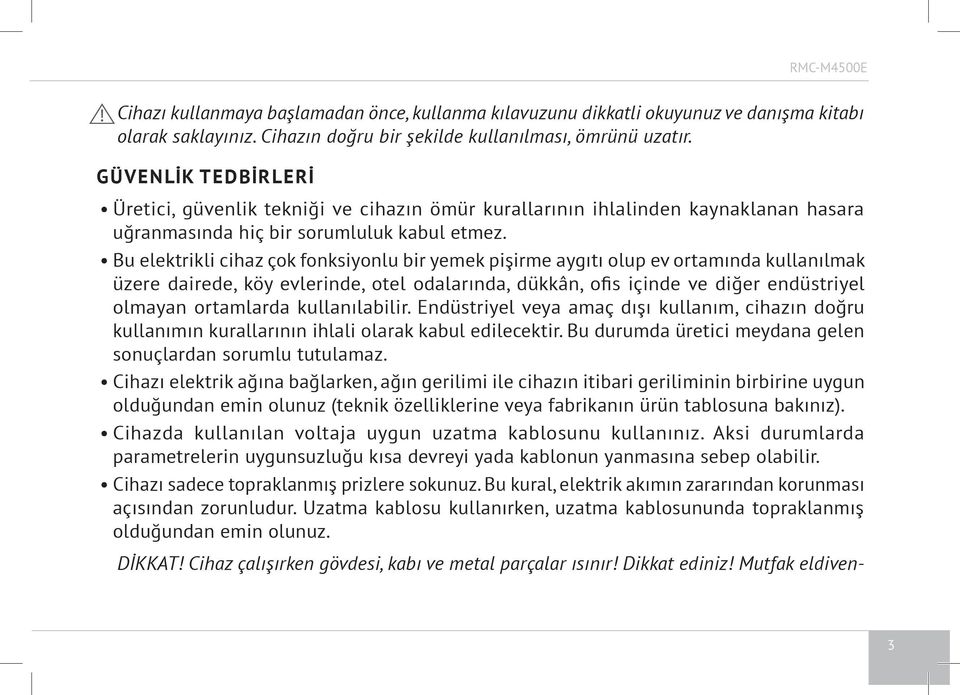 Bu elektrikli cihaz çok fonksiyonlu bir yemek pişirme aygıtı olup ev ortamında kullanılmak üzere dairede, köy evlerinde, otel odalarında, dükkân, ofis içinde ve diğer endüstriyel olmayan ortamlarda