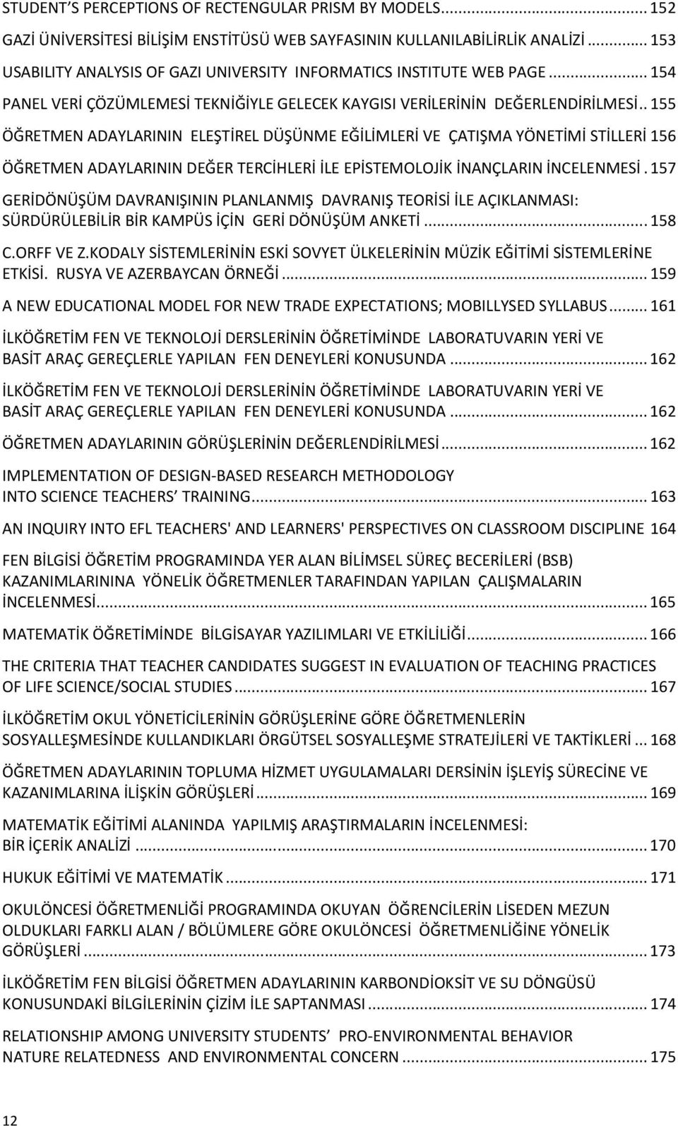 .155 ÖĞRETMEN ADAYLARININ ELEŞTİREL DÜŞÜNME EĞİLİMLERİ VE ÇATIŞMA YÖNETİMİ STİLLERİ156 ÖĞRETMEN ADAYLARININ DEĞER TERCİHLERİ İLE EPİSTEMOLOJİK İNANÇLARIN İNCELENMESİ.