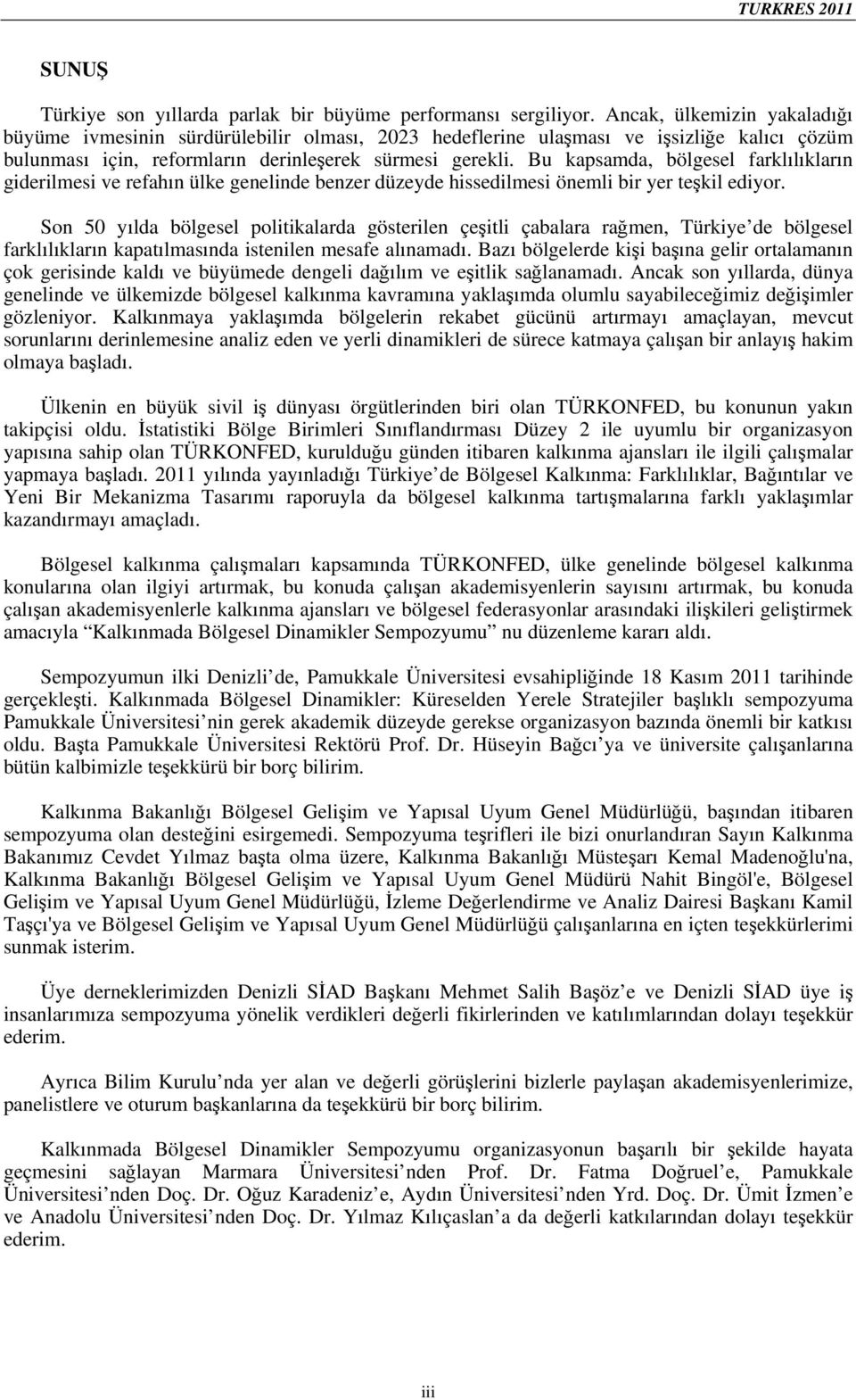 Bu kapsamda, bölgesel farkllklarn giderilmesi ve refahn ülke genelinde benzer düzeyde hissedilmesi önemli bir yer tekil ediyor.