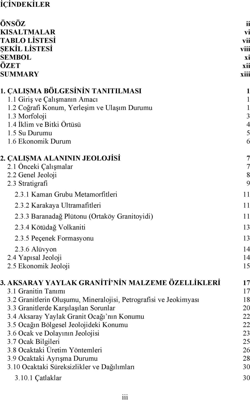 2 Genel Jeoloji 8 2.3 Stratigrafi 9 2.3.1 Kaman Grubu Metamorfitleri 11 2.3.2 Karakaya Ultramafitleri 11 2.3.3 Baranadağ Plütonu (Ortaköy Granitoyidi) 11 2.3.4 Kötüdağ Volkaniti 13 2.3.5 Peçenek Formasyonu 13 2.