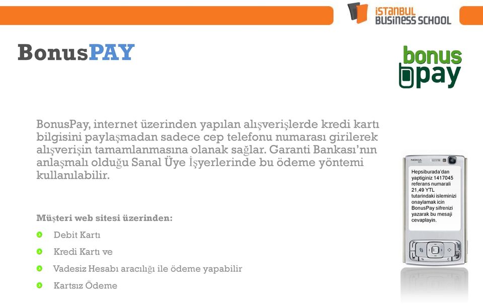 Müşteri web sitesi üzerinden: Debit Kartı Kredi Kartı ve Vadesiz Hesabı aracılığı ile ödeme yapabilir Kartsız Ödeme Hepsiburada dan