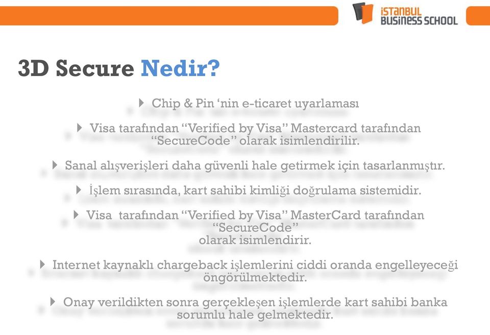 Sanal alışverişleri daha güvenli hale getirmek için tasarlanmıştır. İşlem sırasında, kart sahibi kimliği doğrulama sistemidir.