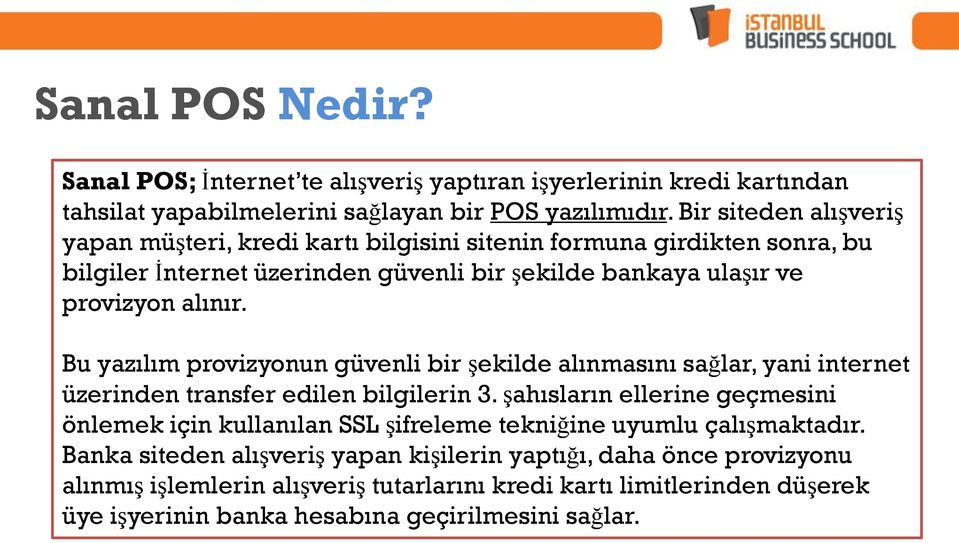 Bu yazılım provizyonun güvenli bir şekilde alınmasını sağlar, yani internet üzerinden transfer edilen bilgilerin 3.