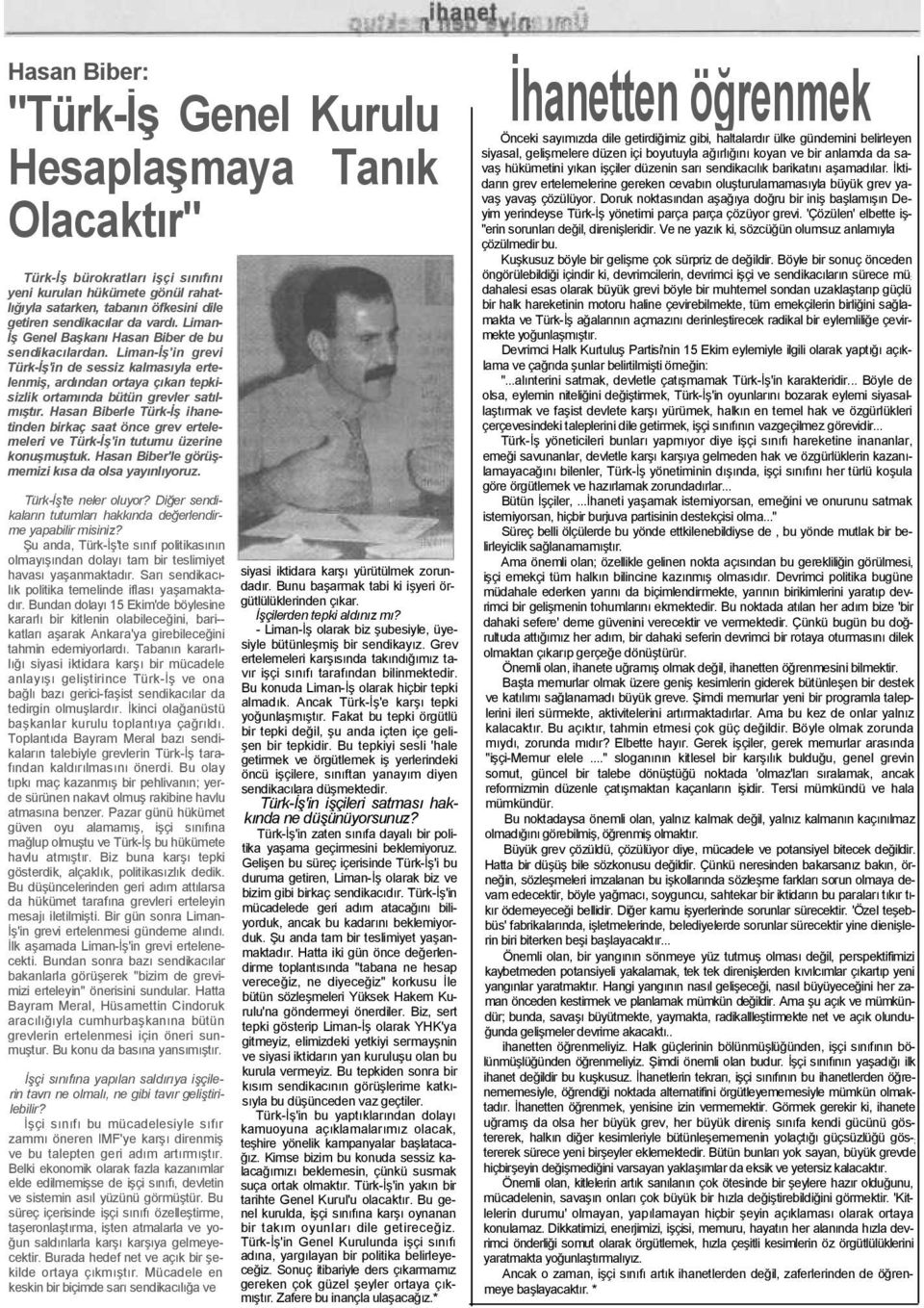 Hasan Biberle Türk-İş ihanetinden birkaç saat önce grev ertelemeleri ve Türk-İş'in tutumu üzerine konuşmuştuk. Hasan Biber'le görüşmemizi kısa da olsa yayınlıyoruz. Türk-İş'te neler oluyor?