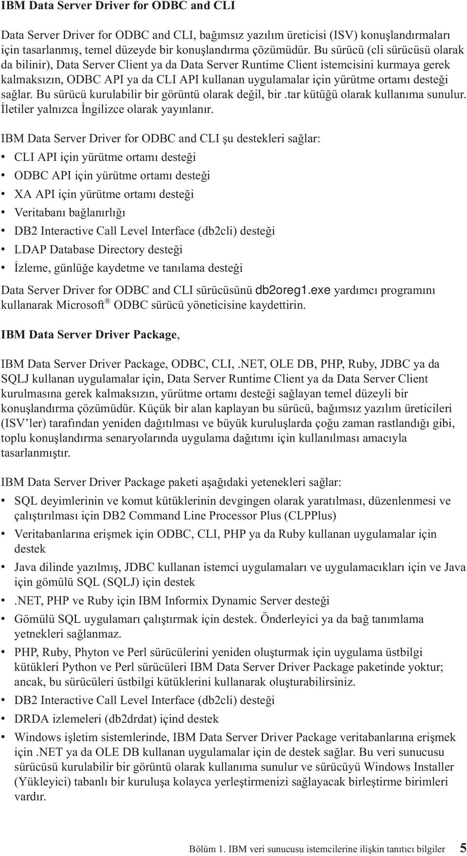 desteği sağlar. Bu sürücü kurulabilir bir görüntü olarak değil, bir.tar kütüğü olarak kullanıma sunulur. İletiler yalnızca İngilizce olarak yayınlanır.