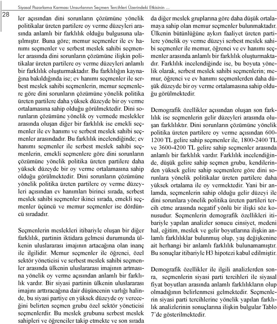 Buna göre; memur seçmenler ile ev hanımı seçmenler ve serbest meslek sahibi seçmenler arasında dini sorunların çözümüne ilişkin politikalar üreten partilere oy verme düzeyleri anlamlı bir farklılık