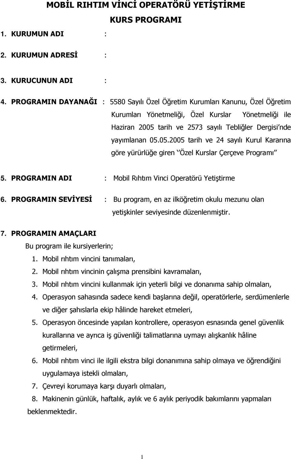 05.2005 tarih ve 24 sayılı Kurul Kararına göre yürürlüğe giren Özel Kurslar Çerçeve Programı 5. PROGRAMIN ADI : Mobil Rıhtım Vinci Operatörü Yetiştirme 6.