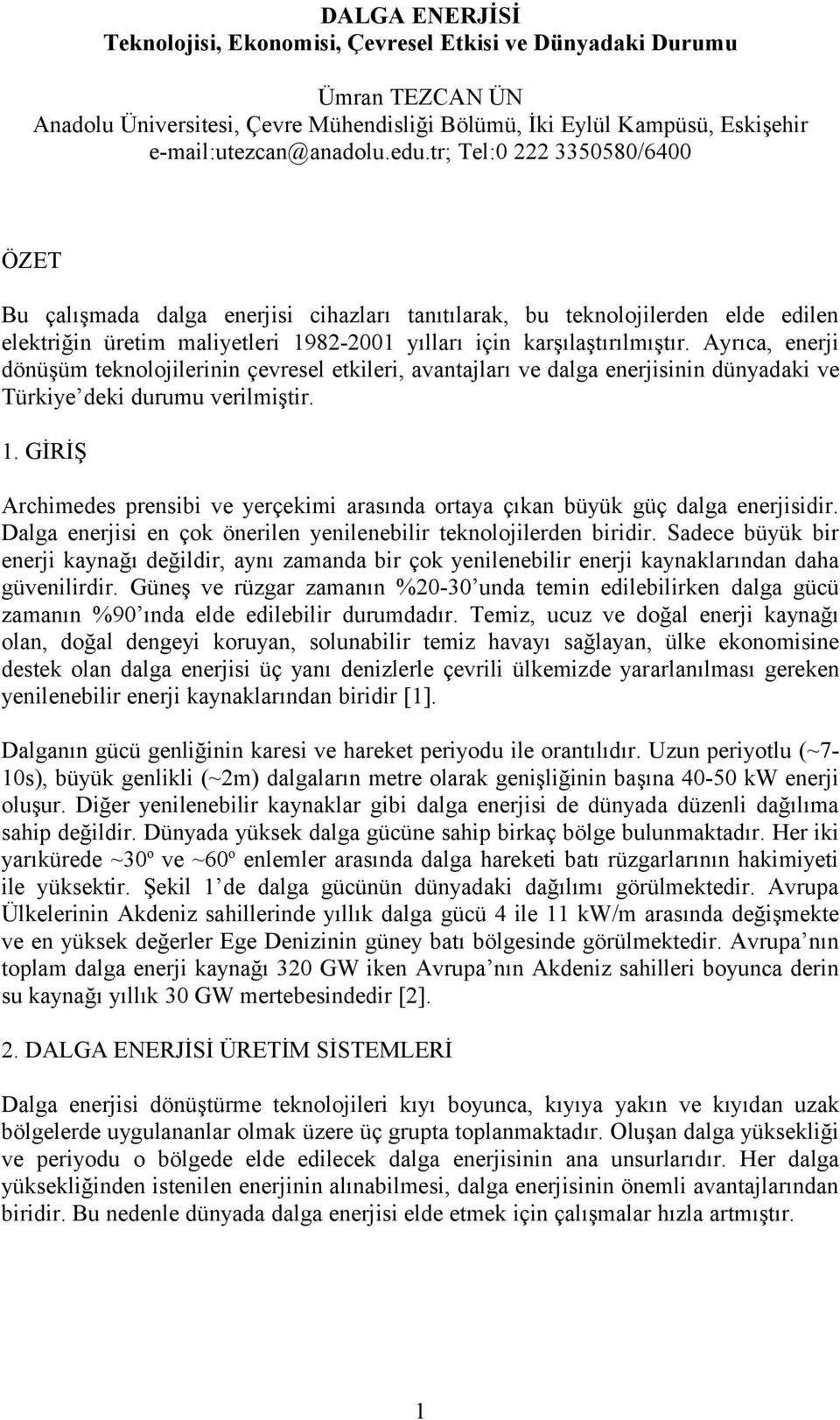 Ayrıca, enerji dönüşüm teknolojilerinin çevresel etkileri, avantajları ve dalga enerjisinin dünyadaki ve Türkiye deki durumu verilmiştir. 1.