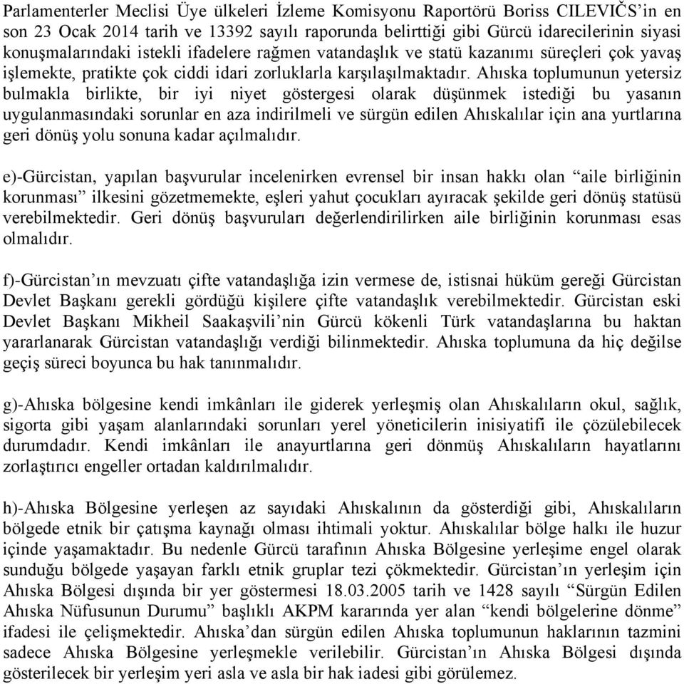 Ahıska toplumunun yetersiz bulmakla birlikte, bir iyi niyet göstergesi olarak düşünmek istediği bu yasanın uygulanmasındaki sorunlar en aza indirilmeli ve sürgün edilen Ahıskalılar için ana