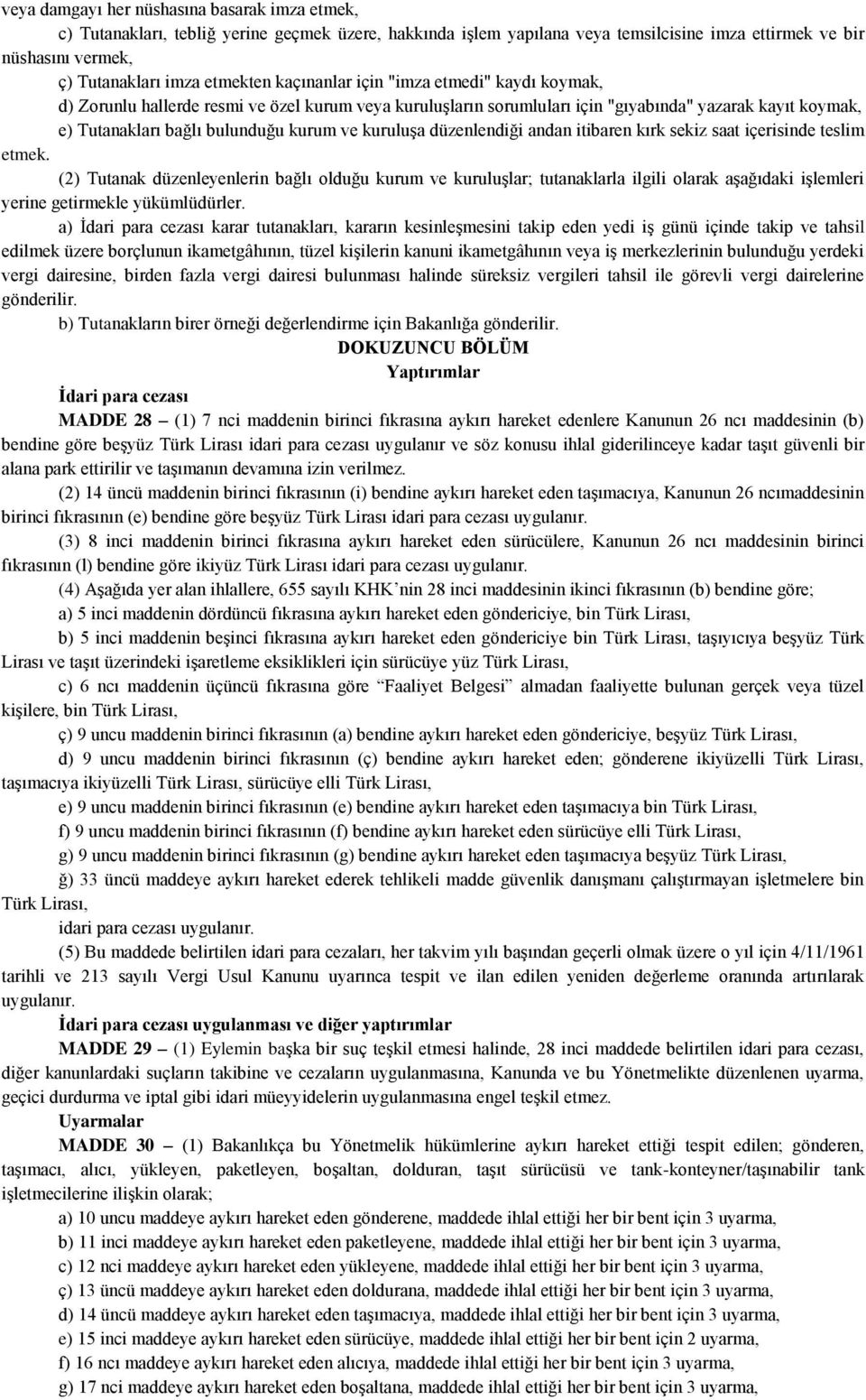 ve kuruluşa düzenlendiği andan itibaren kırk sekiz saat içerisinde teslim etmek.