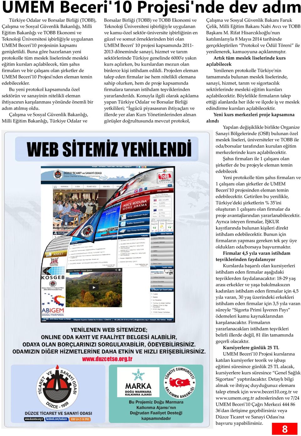 Rifat Hisarcıklıoğlu'nun Teknoloji Üniversitesi işbirliğiyle uygulanan güzel ve somut örneklerinden biri olan katılımlarıyla 8 Mayıs 2014 tarihinde UMEM Beceri'10 projesinin kapsamı UMEM Beceri' 10