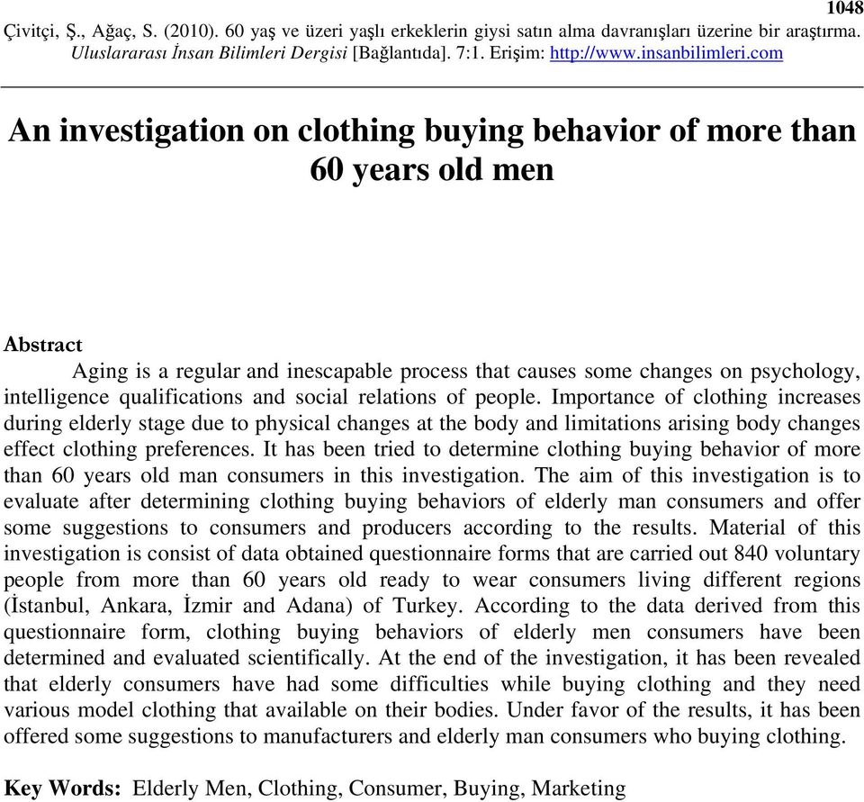 It has been tried to determine clothing buying behavior of more than 60 years old man consumers in this investigation.