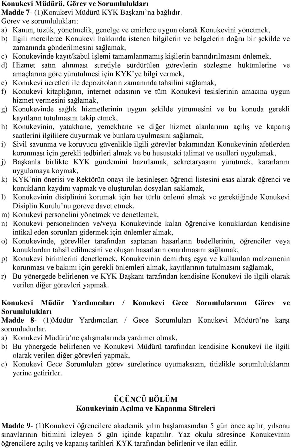 ve zamanında gönderilmesini sağlamak, c) Konukevinde kayıt/kabul işlemi tamamlanmamış kişilerin barındırılmasını önlemek, d) Hizmet satın alınması suretiyle sürdürülen görevlerin sözleşme hükümlerine