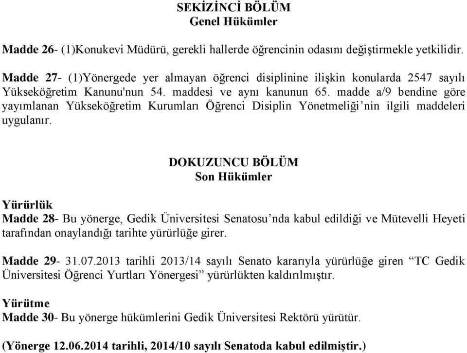 madde a/9 bendine göre yayımlanan Yükseköğretim Kurumları Öğrenci Disiplin Yönetmeliği nin ilgili maddeleri uygulanır.