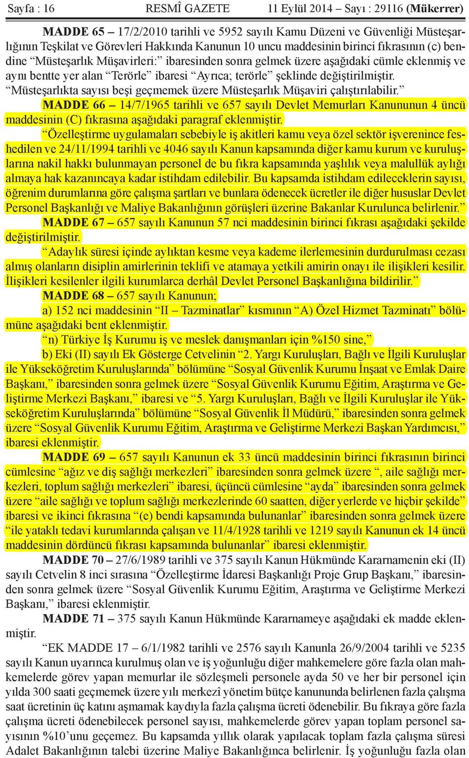 değiştirilmiştir. Müsteşarlıkta sayısı beşi geçmemek üzere Müsteşarlık Müşaviri çalıştırılabilir.