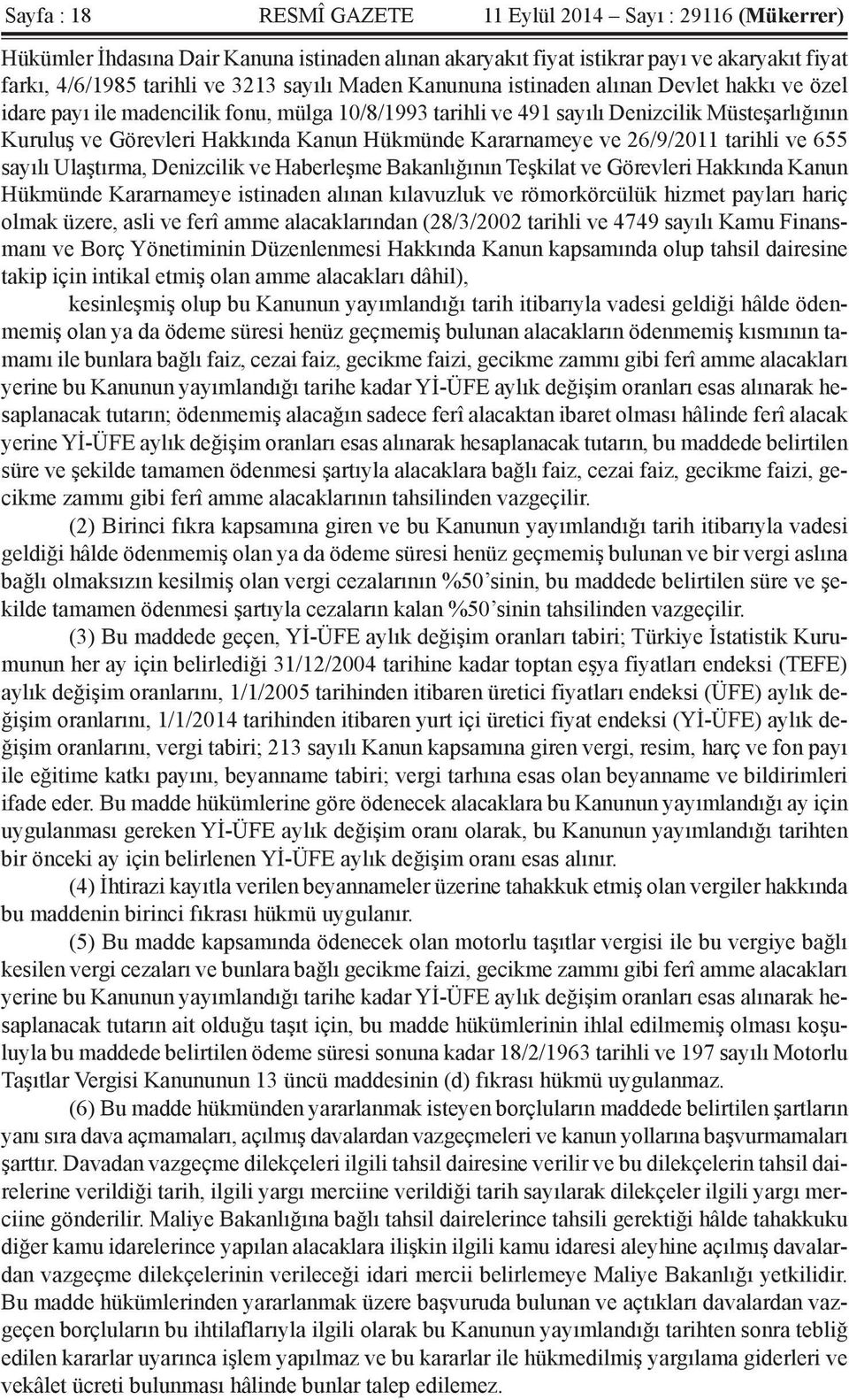 Kararnameye ve 26/9/2011 tarihli ve 655 sayılı Ulaştırma, Denizcilik ve Haberleşme Bakanlığının Teşkilat ve Görevleri Hakkında Kanun Hükmünde Kararnameye istinaden alınan kılavuzluk ve römorkörcülük