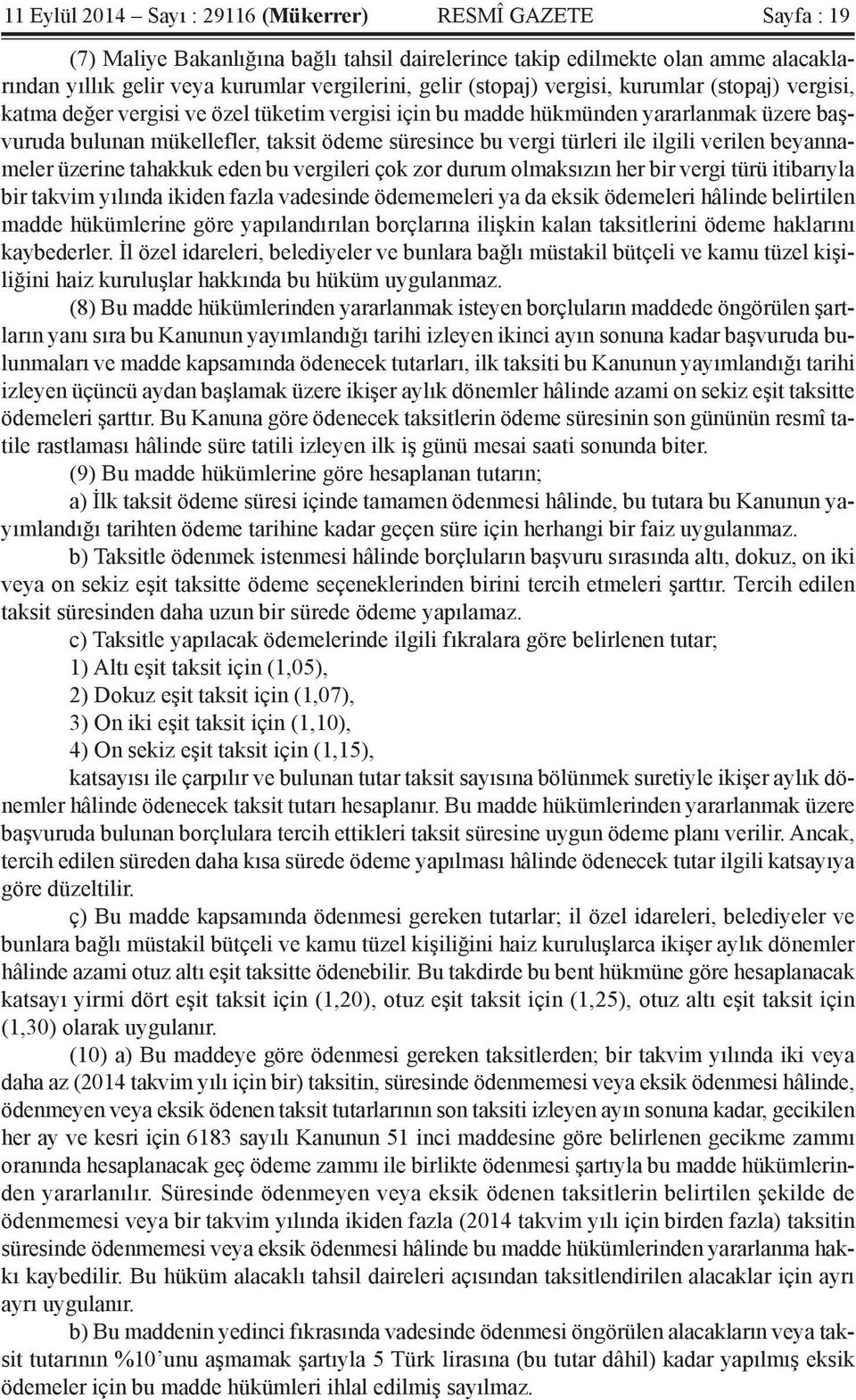 türleri ile ilgili verilen beyannameler üzerine tahakkuk eden bu vergileri çok zor durum olmaksızın her bir vergi türü itibarıyla bir takvim yılında ikiden fazla vadesinde ödememeleri ya da eksik