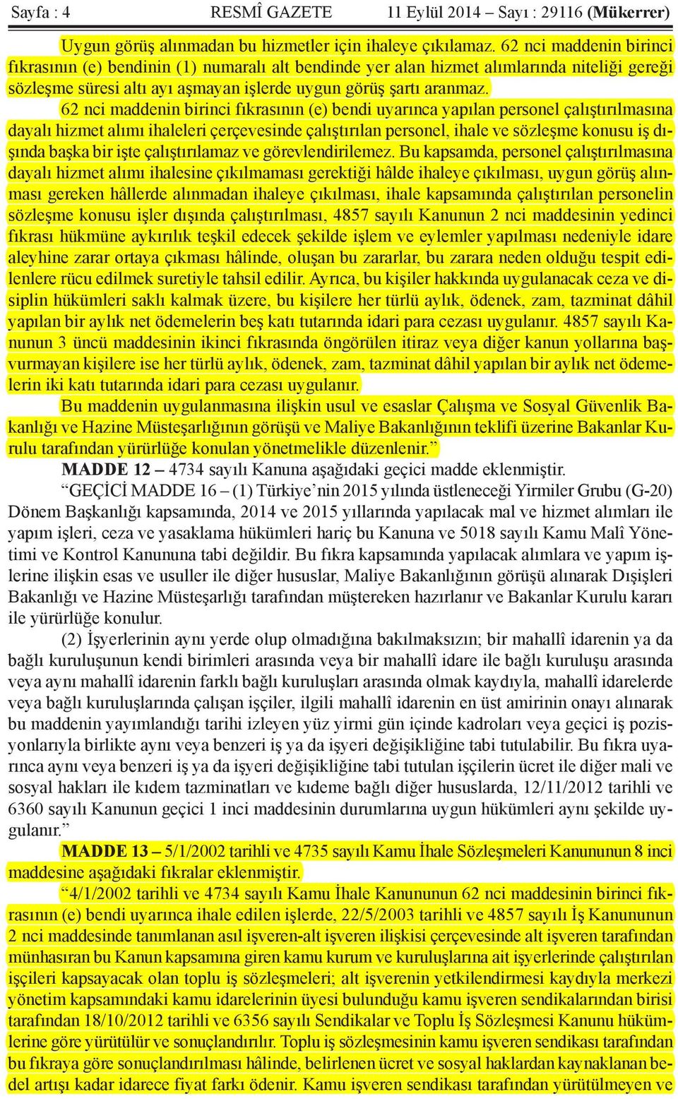 62 nci maddenin birinci fıkrasının (e) bendi uyarınca yapılan personel çalıştırılmasına dayalı hizmet alımı ihaleleri çerçevesinde çalıştırılan personel, ihale ve sözleşme konusu iş dışında başka bir