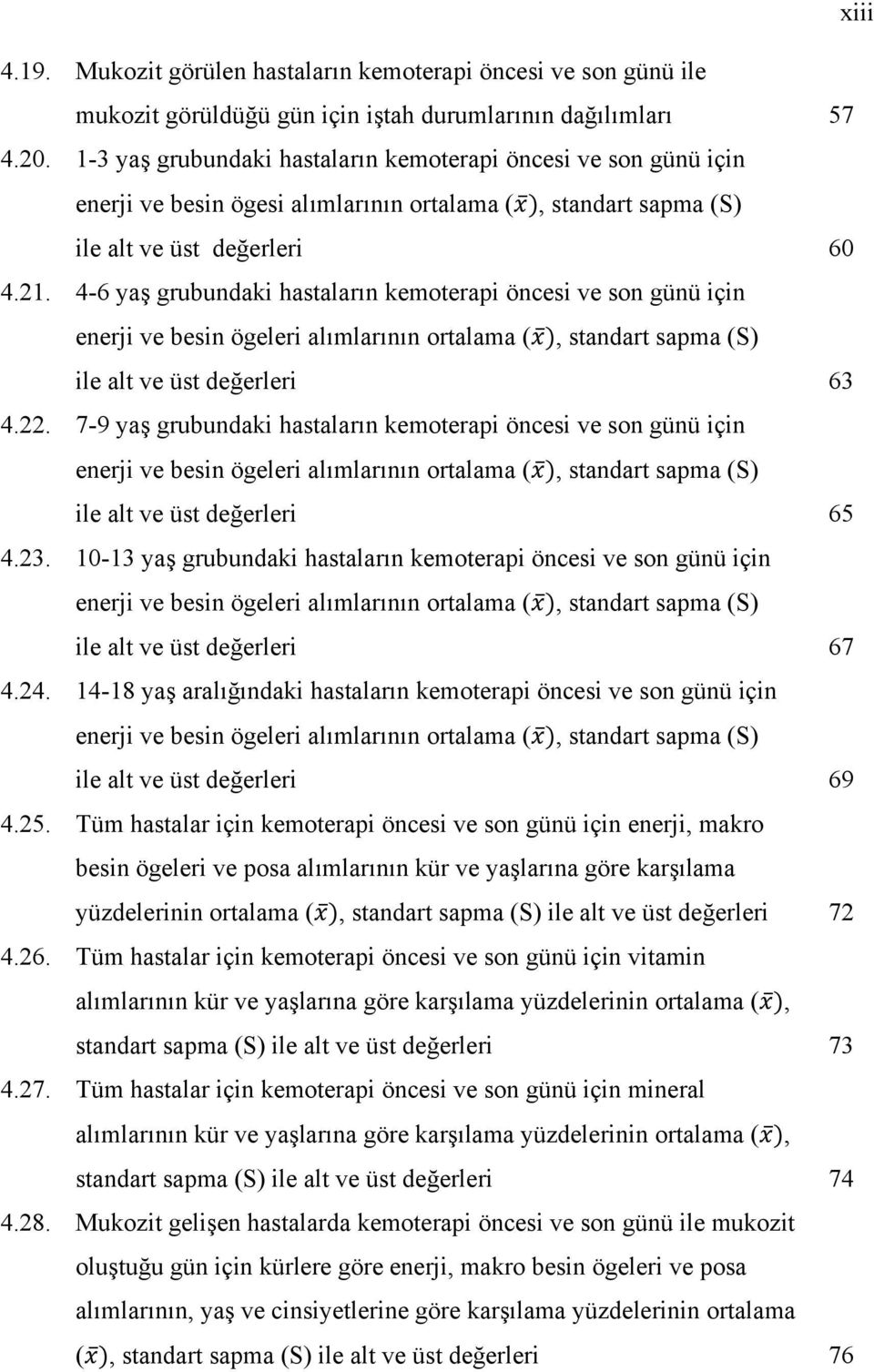 4-6 yaş grubundaki hastaların kemoterapi öncesi ve son günü için enerji ve besin ögeleri alımlarının ortalama (, standart sapma (S) ile alt ve üst değerleri 63 4.22.