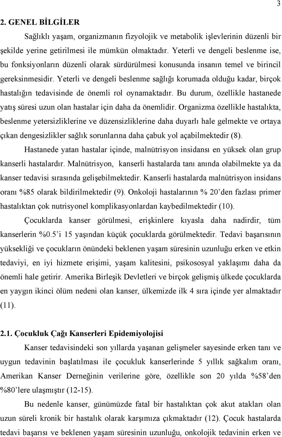 Yeterli ve dengeli beslenme sağlığı korumada olduğu kadar, birçok hastalığın tedavisinde de önemli rol oynamaktadır.