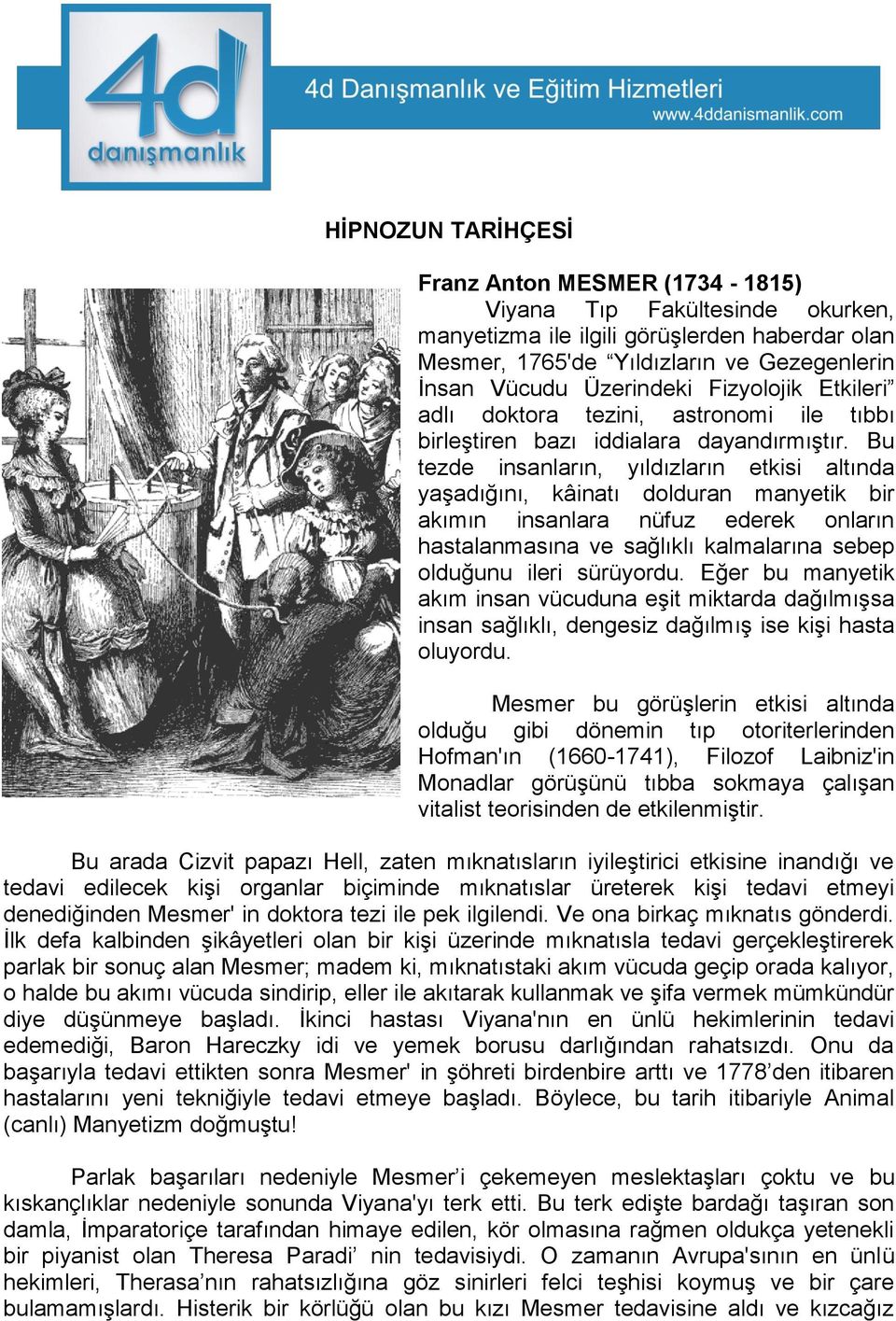 Bu tezde insanların, yıldızların etkisi altında yaşadığını, kâinatı dolduran manyetik bir akımın insanlara nüfuz ederek onların hastalanmasına ve sağlıklı kalmalarına sebep olduğunu ileri sürüyordu.