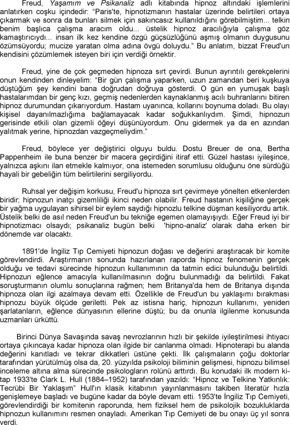 .. insan ilk kez kendine özgü güçsüzlüğünü aşmış olmanın duygusunu özümsüyordu; mucize yaratan olma adına övgü doluydu.