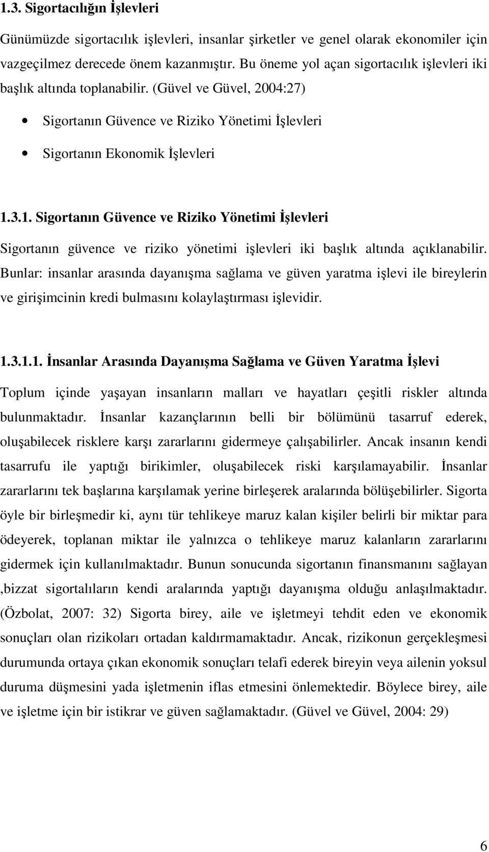 3.1. Sigortanın Güvence ve Riziko Yönetimi İşlevleri Sigortanın güvence ve riziko yönetimi işlevleri iki başlık altında açıklanabilir.