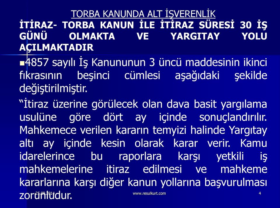 İtiraz üzerine görülecek olan dava basit yargılama usulüne göre dört ay içinde sonuçlandırılır.