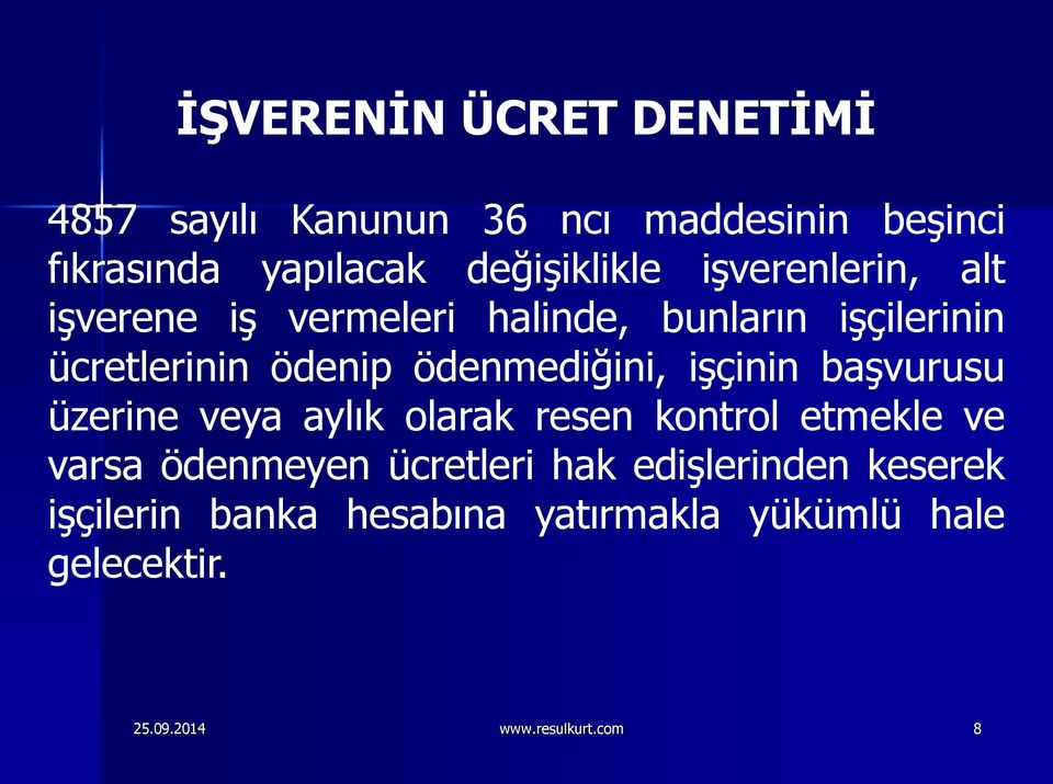 işçinin başvurusu üzerine veya aylık olarak resen kontrol etmekle ve varsa ödenmeyen ücretleri hak