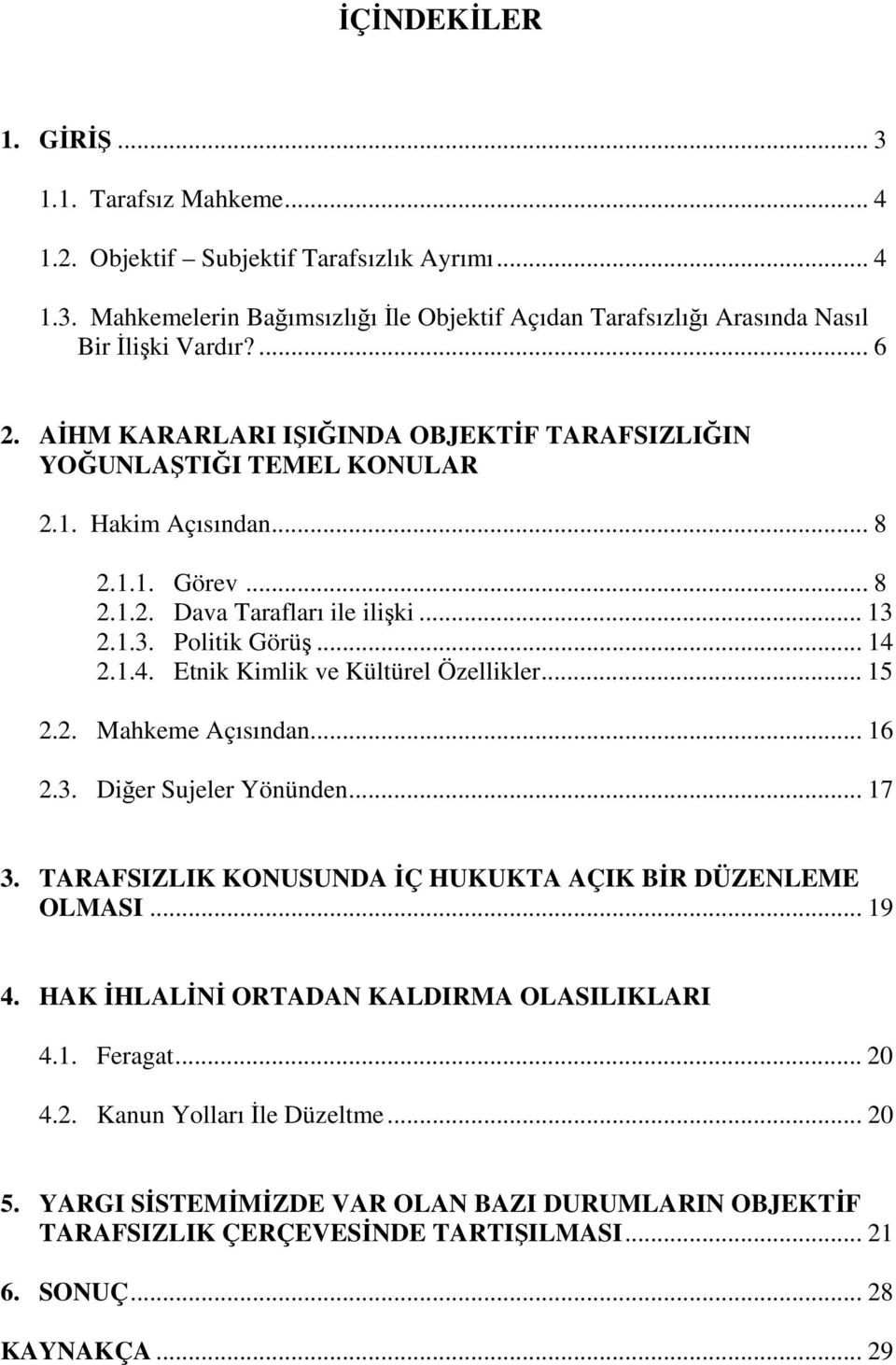 2.1.4. Etnik Kimlik ve Kültürel Özellikler... 15 2.2. Mahkeme Açısından... 16 2.3. Diğer Sujeler Yönünden... 17 3. TARAFSIZLIK KONUSUNDA İÇ HUKUKTA AÇIK BİR DÜZENLEME OLMASI... 19 4.