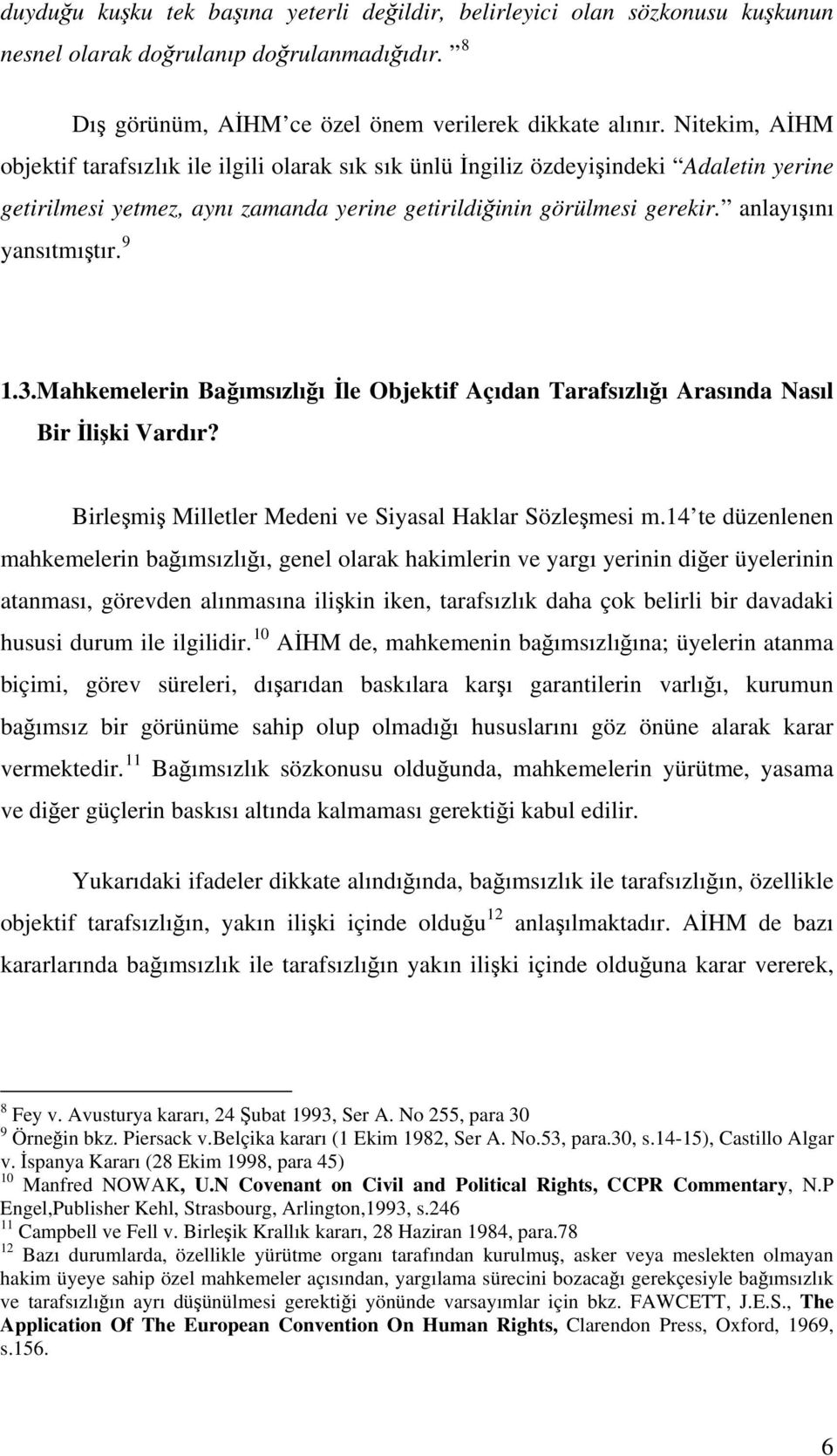 anlayışını yansıtmıştır. 9 1.3.Mahkemelerin Bağımsızlığı İle Objektif Açıdan Tarafsızlığı Arasında Nasıl Bir İlişki Vardır? Birleşmiş Milletler Medeni ve Siyasal Haklar Sözleşmesi m.