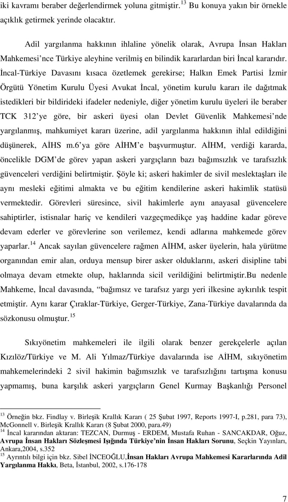 İncal-Türkiye Davasını kısaca özetlemek gerekirse; Halkın Emek Partisi İzmir Örgütü Yönetim Kurulu Üyesi Avukat İncal, yönetim kurulu kararı ile dağıtmak istedikleri bir bildirideki ifadeler