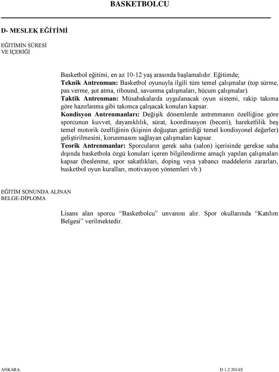 Taktik Antrenman: Müsabakalarda uygulanacak oyun sistemi, rakip takıma göre hazırlanma gibi takımca çalışacak konuları kapsar.