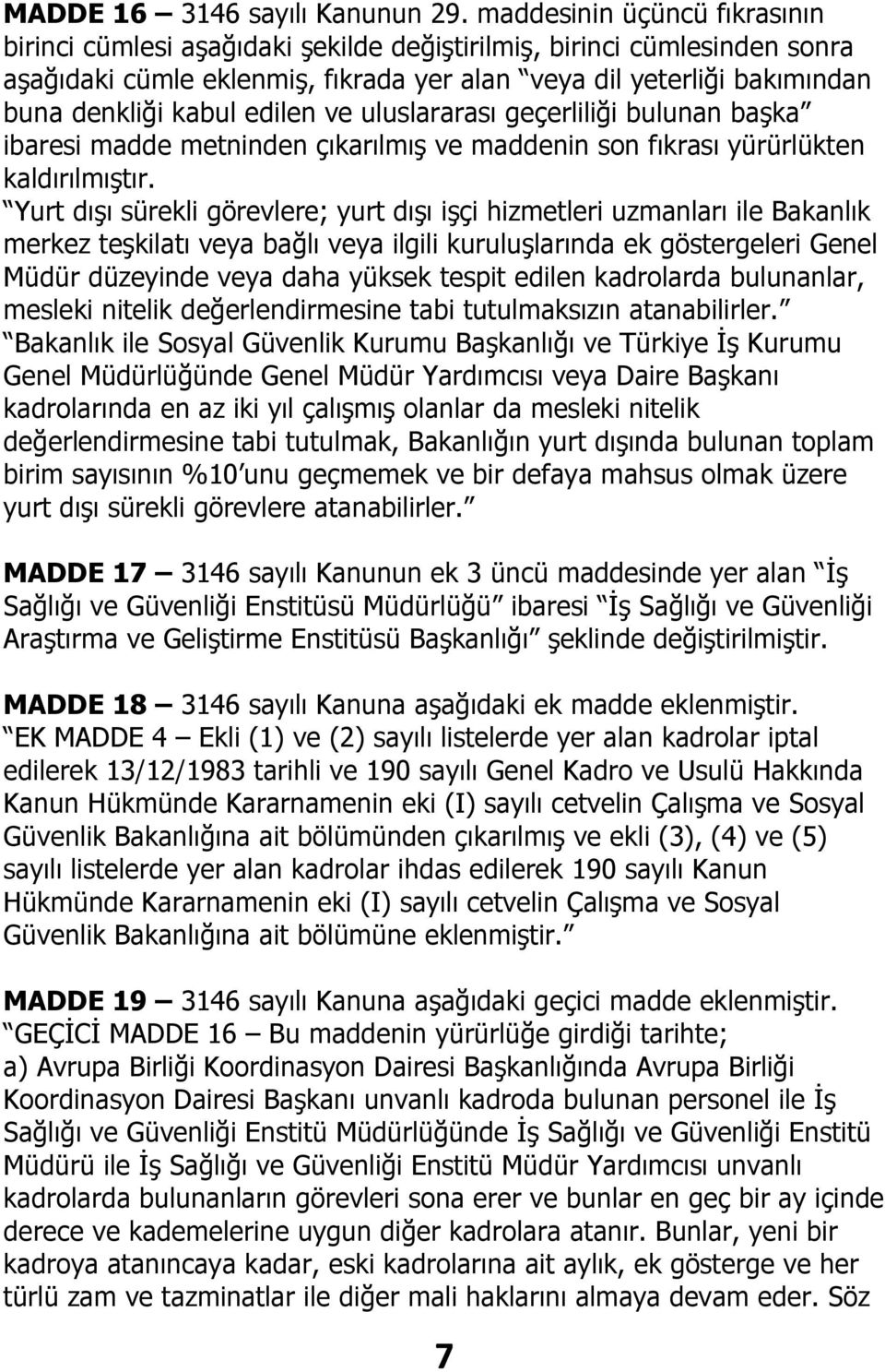 edilen ve uluslararası geçerliliği bulunan başka ibaresi madde metninden çıkarılmış ve maddenin son fıkrası yürürlükten kaldırılmıştır.