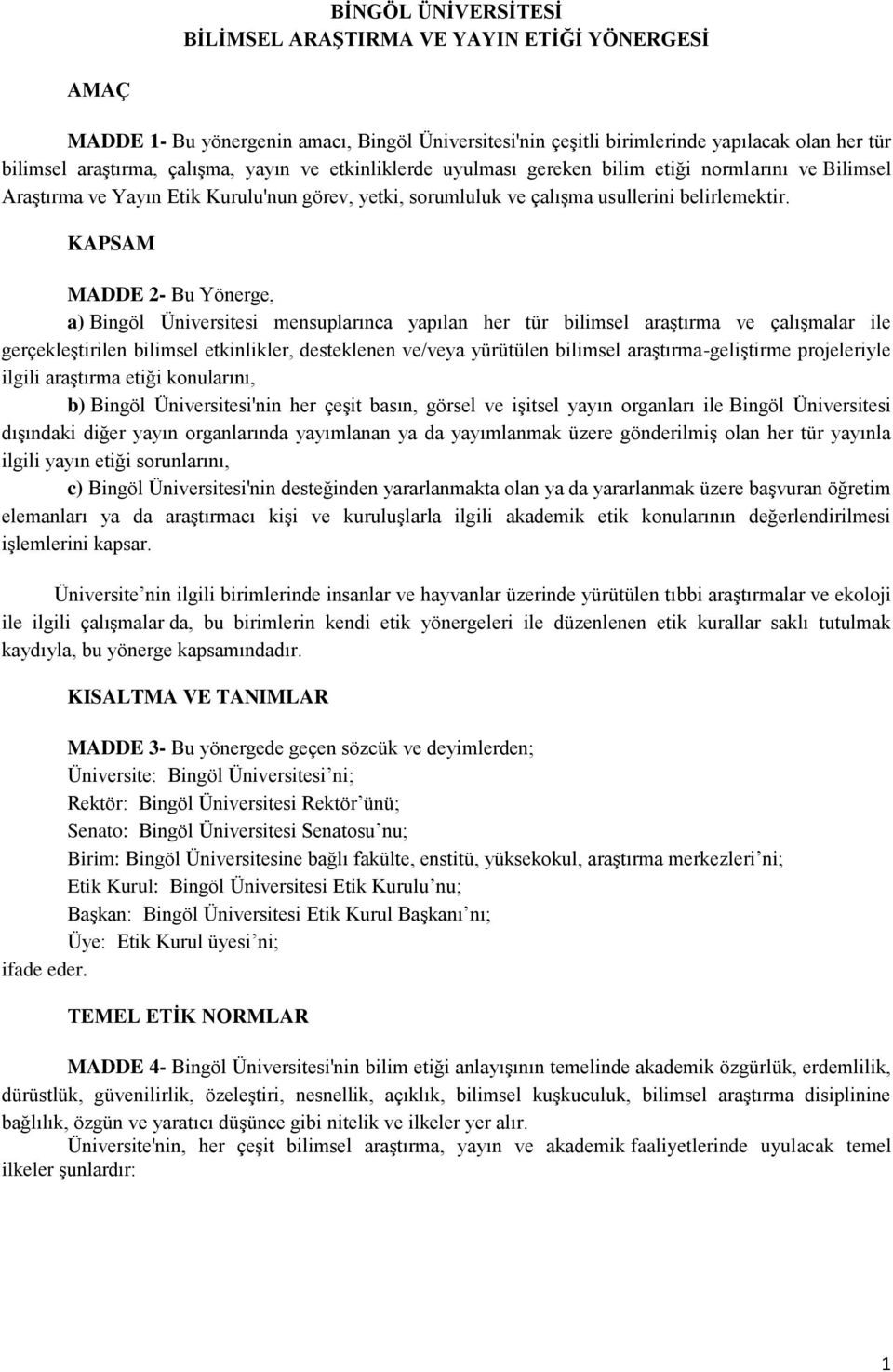 KAPSAM MADDE 2- Bu Yönerge, a) Bingöl Üniversitesi mensuplarınca yapılan her tür bilimsel araştırma ve çalışmalar ile gerçekleştirilen bilimsel etkinlikler, desteklenen ve/veya yürütülen bilimsel