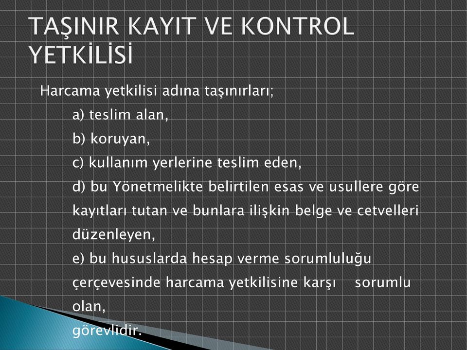 kayıtları tutan ve bunlara ilişkin belge ve cetvelleri düzenleyen, e) bu