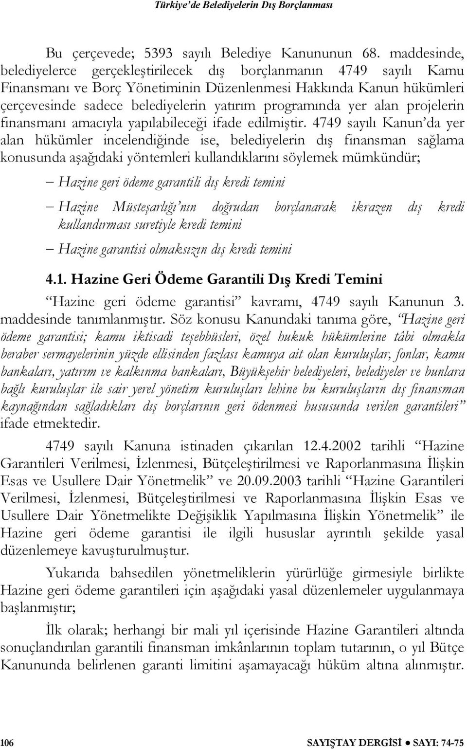 programında yer alan projelerin finansmanı amacıyla yapılabileceği ifade edilmiştir.