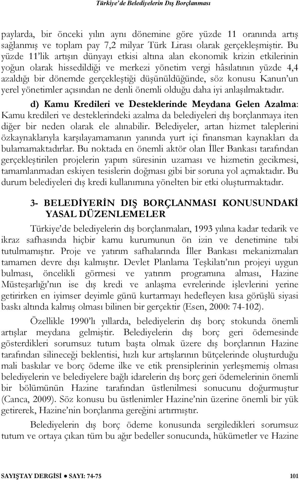 düşünüldüğünde, söz konusu Kanun un yerel yönetimler açısından ne denli önemli olduğu daha iyi anlaşılmaktadır.