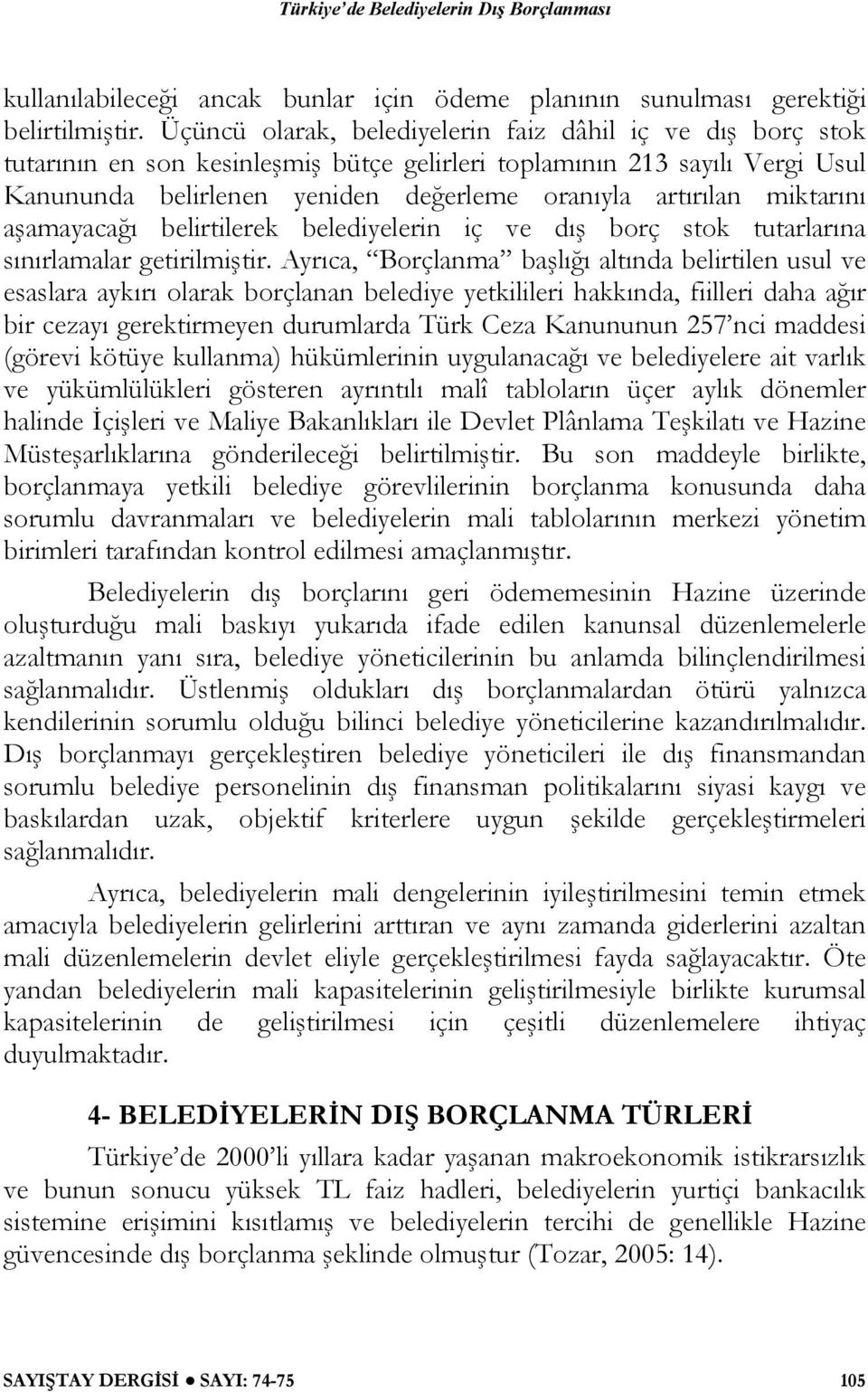 miktarını aşamayacağı belirtilerek belediyelerin iç ve dış borç stok tutarlarına sınırlamalar getirilmiştir.