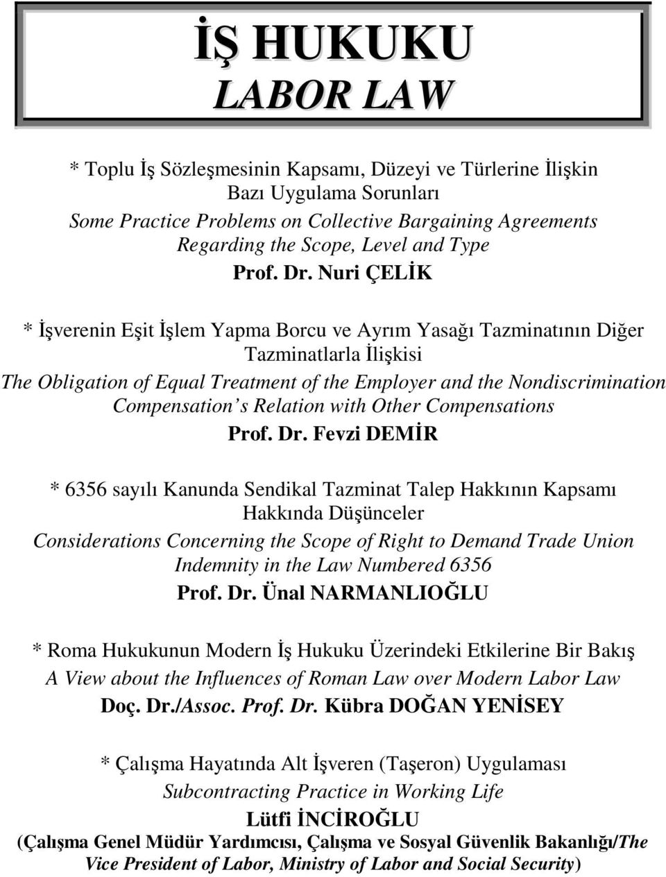 Nuri ÇELİK * İşverenin Eşit İşlem Yapma Borcu ve Ayrım Yasağı Tazminatının Diğer Tazminatlarla İlişkisi The Obligation of Equal Treatment of the Employer and the Nondiscrimination Compensation s