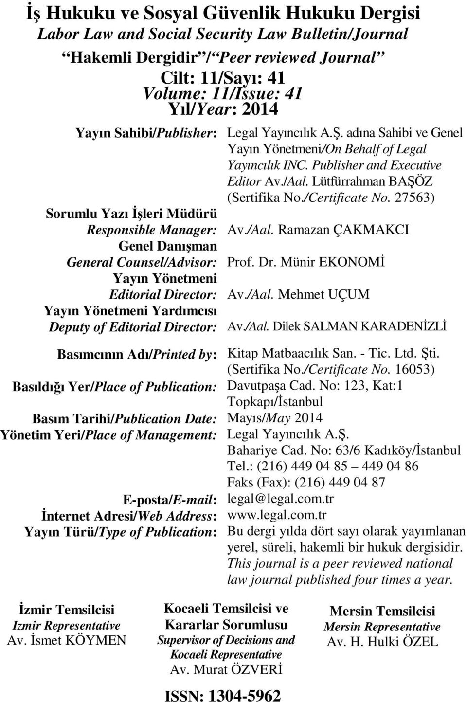 Basımcının Adı/Printed by: Basıldığı Yer/Place of Publication: Basım Tarihi/Publication Date: Yönetim Yeri/Place of Management: E-posta/E-mail: İnternet Adresi/Web Address: Yayın Türü/Type of